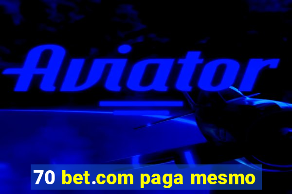 70 bet.com paga mesmo