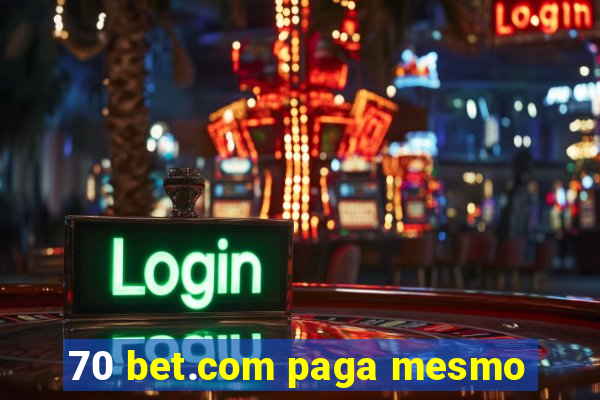 70 bet.com paga mesmo