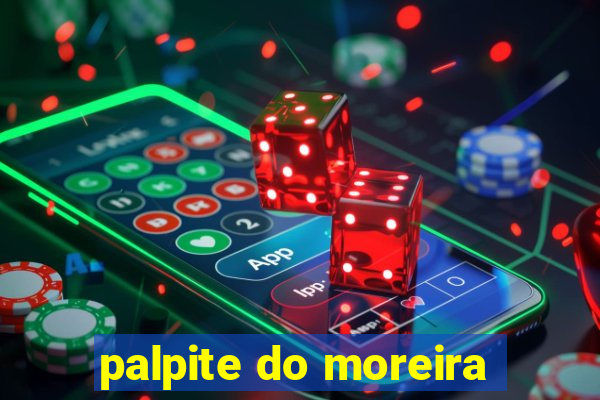 palpite do moreira