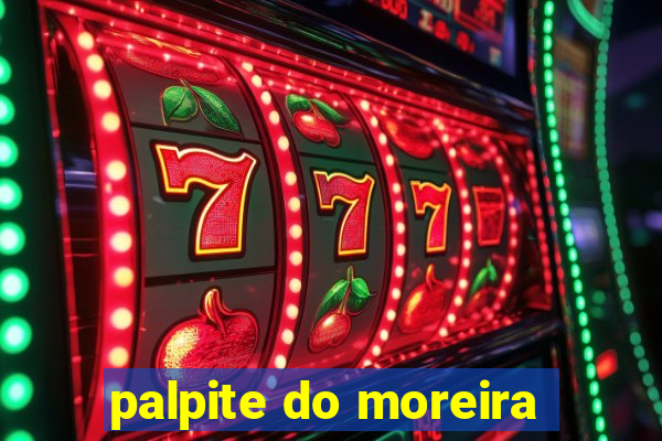 palpite do moreira