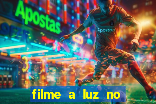 filme a luz no fim do mundo completo dublado