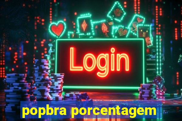 popbra porcentagem