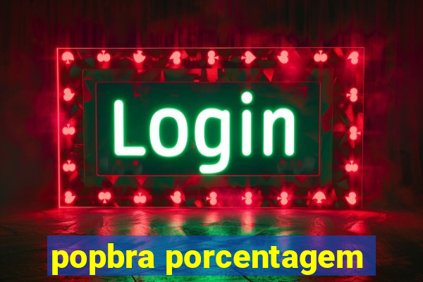 popbra porcentagem