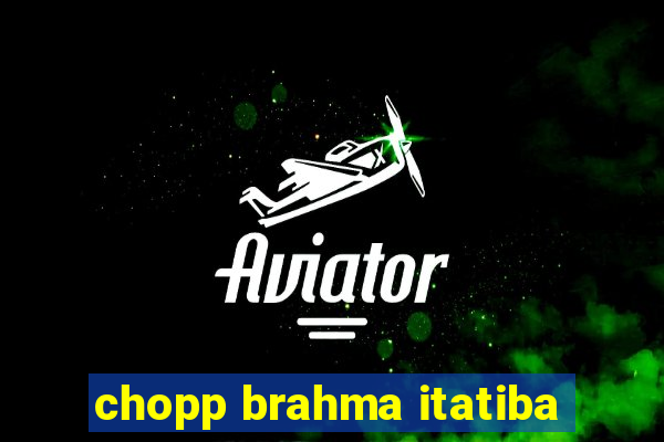 chopp brahma itatiba