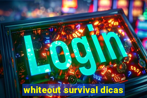 whiteout survival dicas