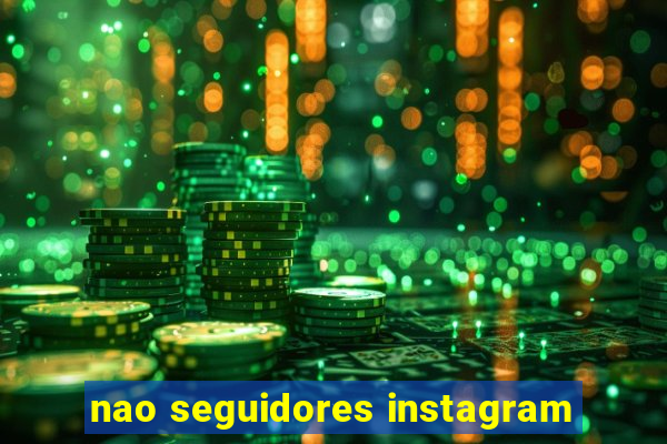 nao seguidores instagram