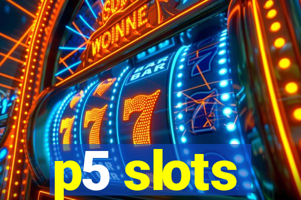 p5 slots