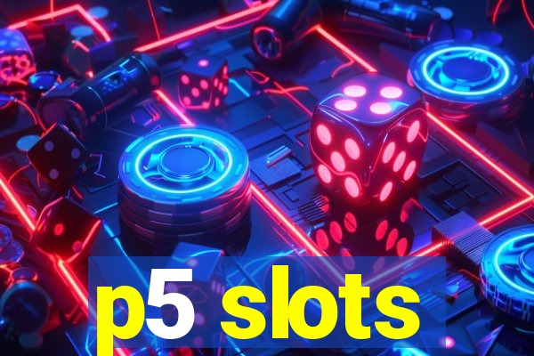 p5 slots