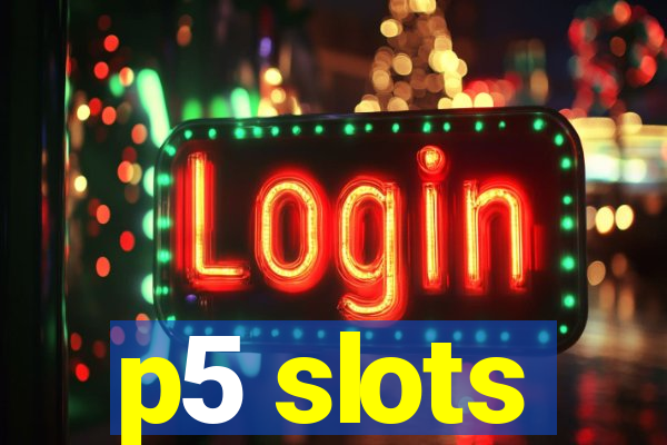 p5 slots