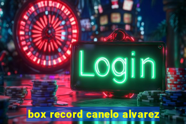 box record canelo alvarez