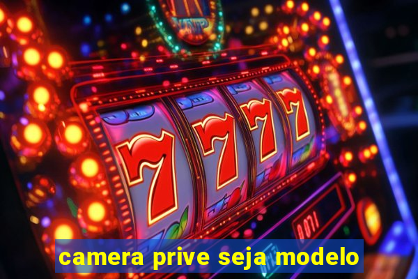 camera prive seja modelo