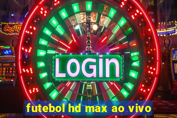 futebol hd max ao vivo