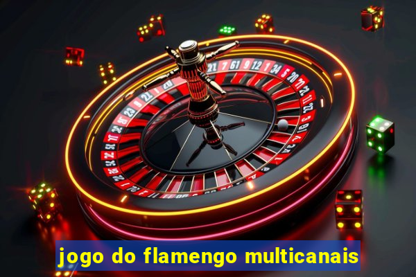 jogo do flamengo multicanais