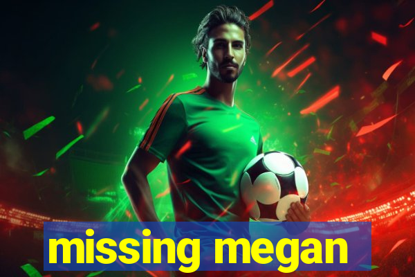 missing megan