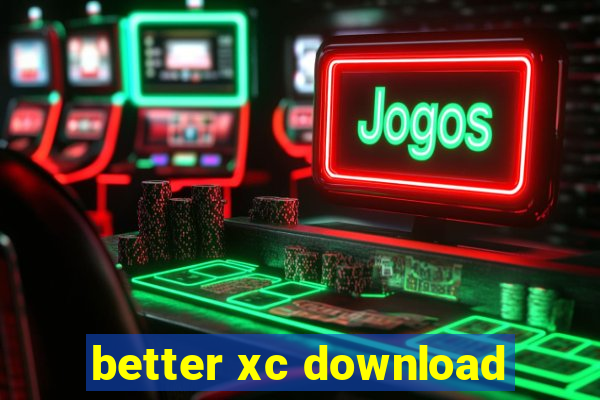 better xc download