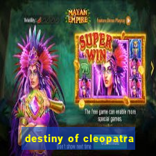 destiny of cleopatra