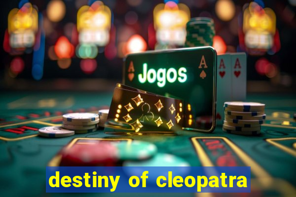 destiny of cleopatra