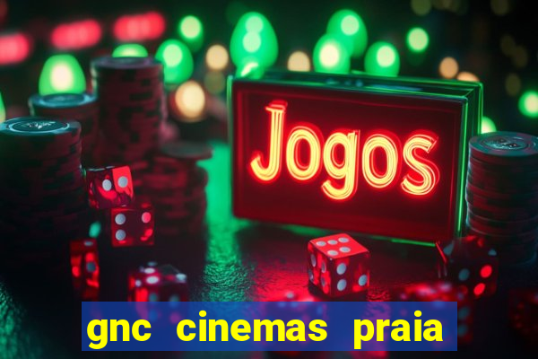 gnc cinemas praia de belas