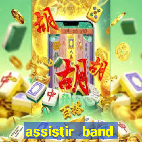 assistir band online ao vivo gratis