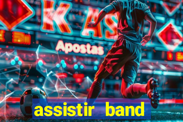 assistir band online ao vivo gratis