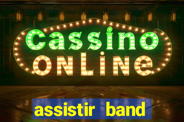 assistir band online ao vivo gratis