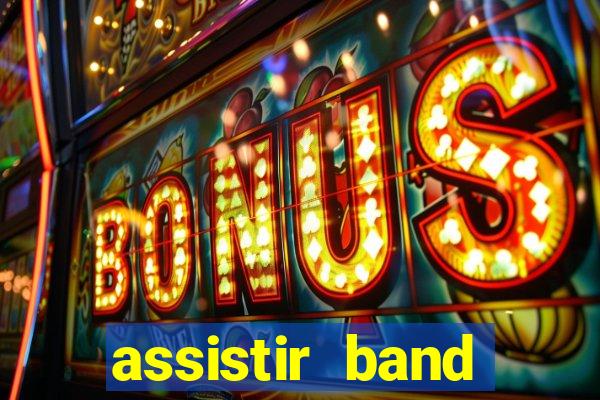 assistir band online ao vivo gratis