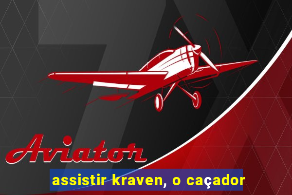 assistir kraven, o caçador