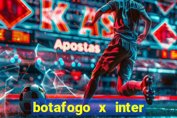 botafogo x inter onde assistir