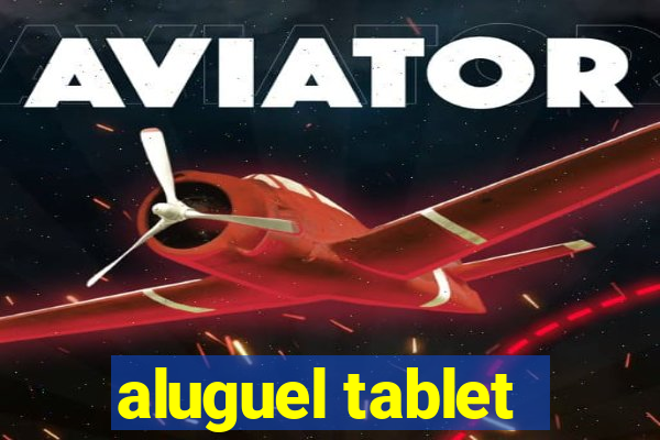 aluguel tablet