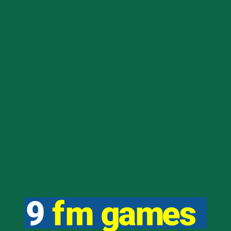 9 fm games