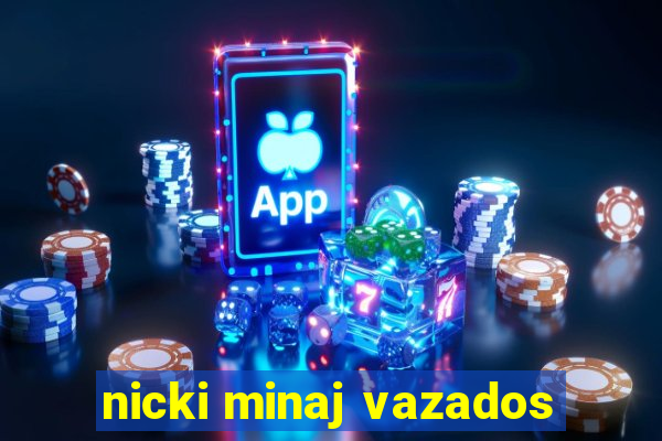 nicki minaj vazados