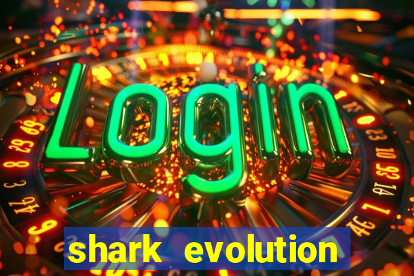 shark evolution dinheiro infinito