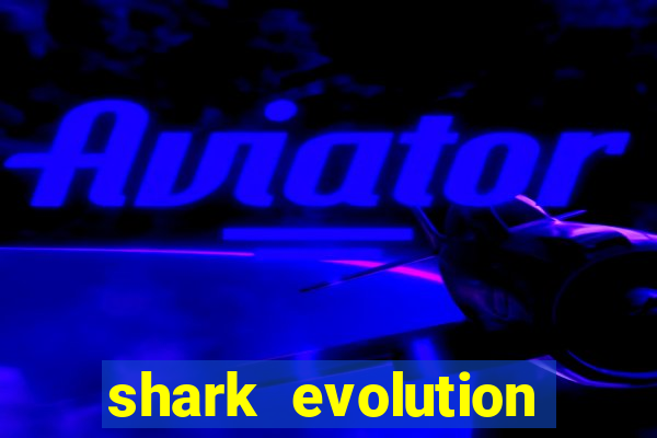 shark evolution dinheiro infinito