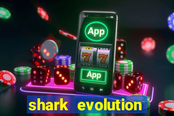 shark evolution dinheiro infinito