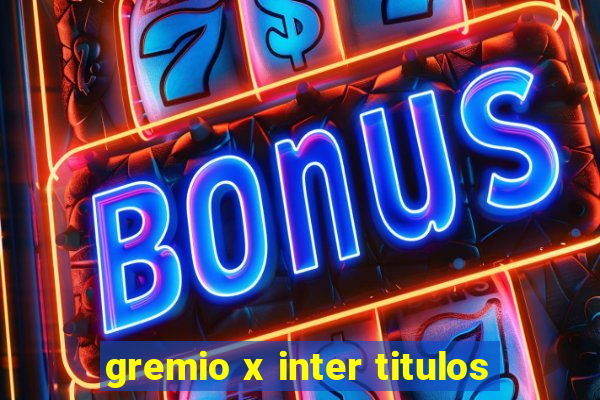 gremio x inter titulos