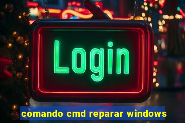 comando cmd reparar windows