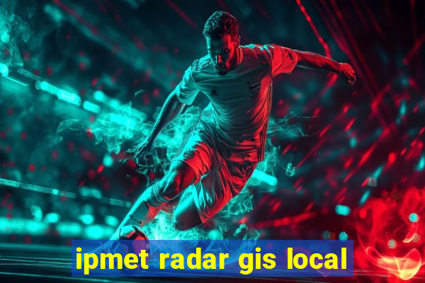 ipmet radar gis local