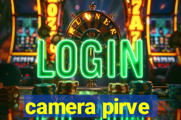 camera pirve