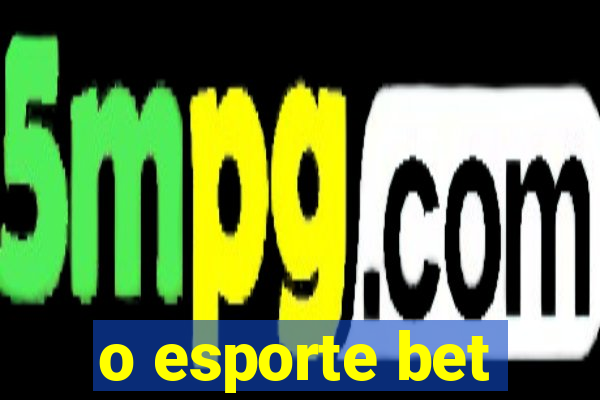 o esporte bet