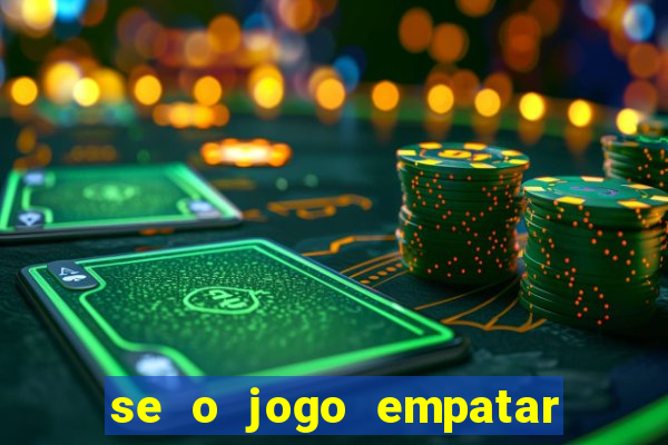 se o jogo empatar hoje quem ganha