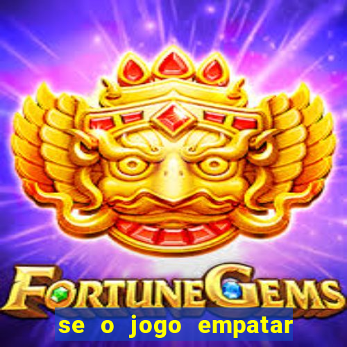 se o jogo empatar hoje quem ganha