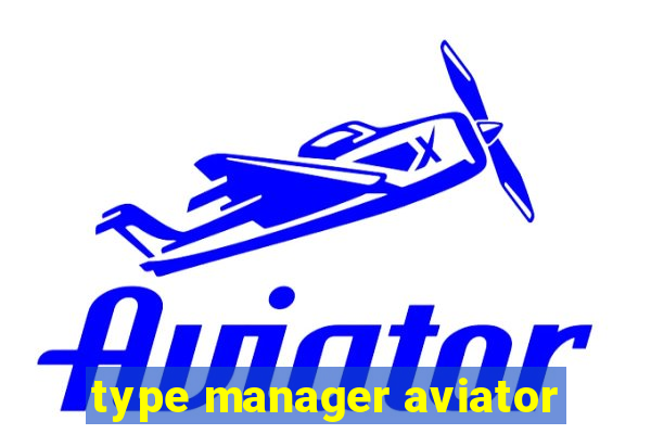 type manager aviator