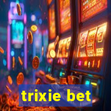 trixie bet