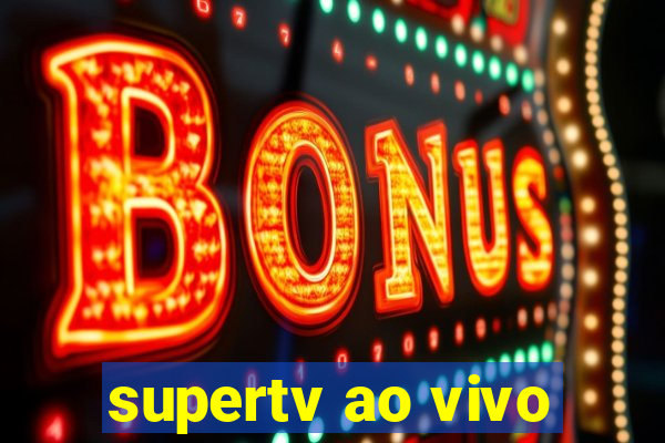 supertv ao vivo