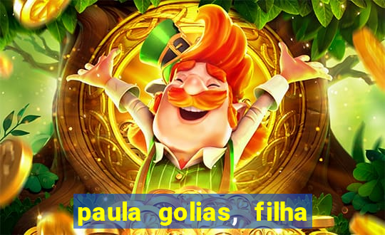 paula golias, filha de ronald golias