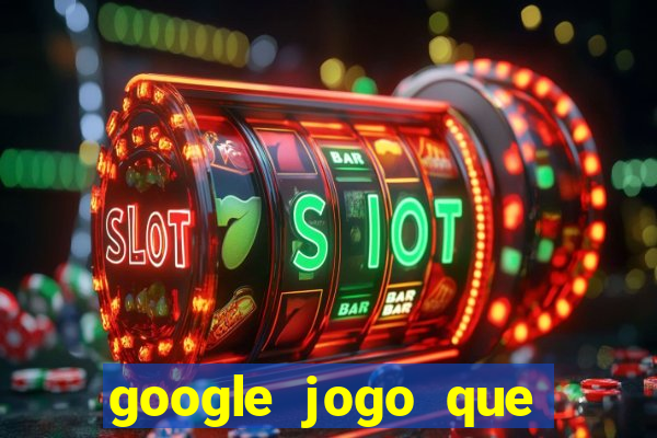 google jogo que ganha dinheiro de verdade