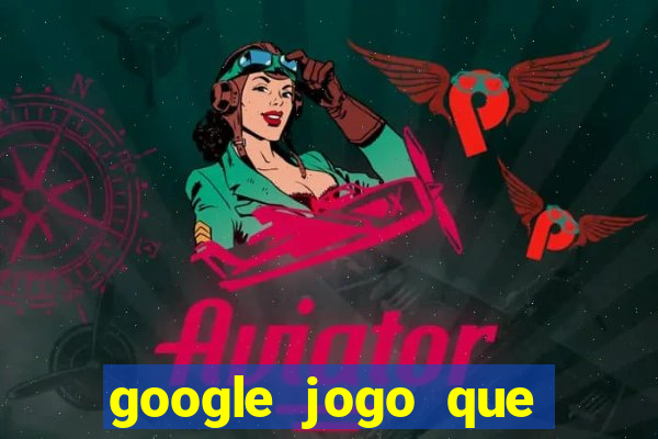 google jogo que ganha dinheiro de verdade