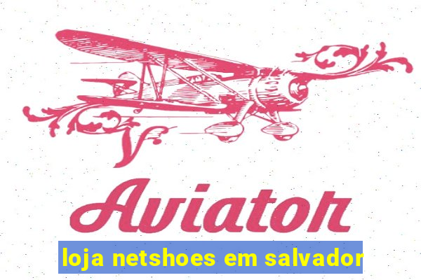 loja netshoes em salvador