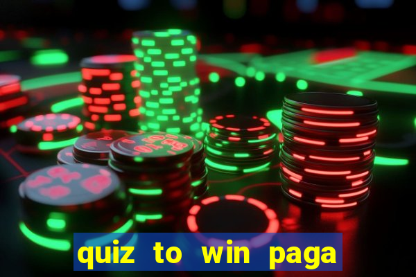 quiz to win paga mesmo quiz money paga mesmo