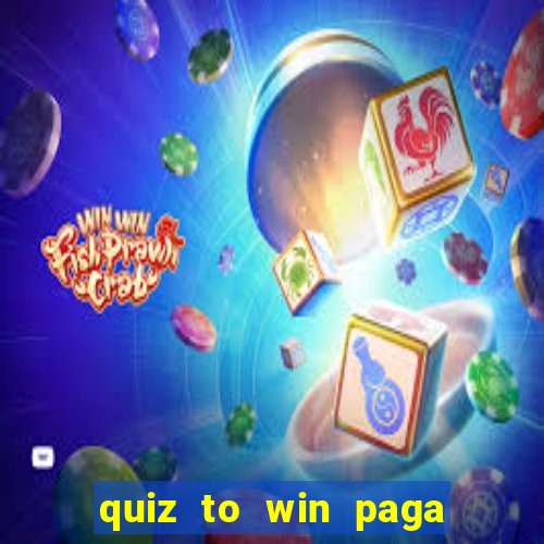 quiz to win paga mesmo quiz money paga mesmo